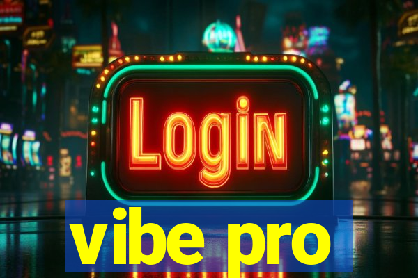 vibe pro