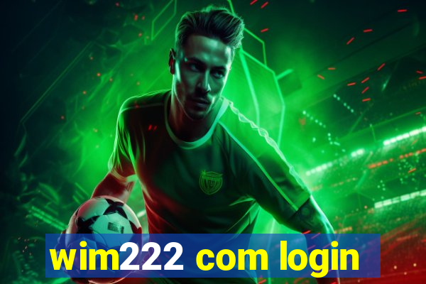 wim222 com login