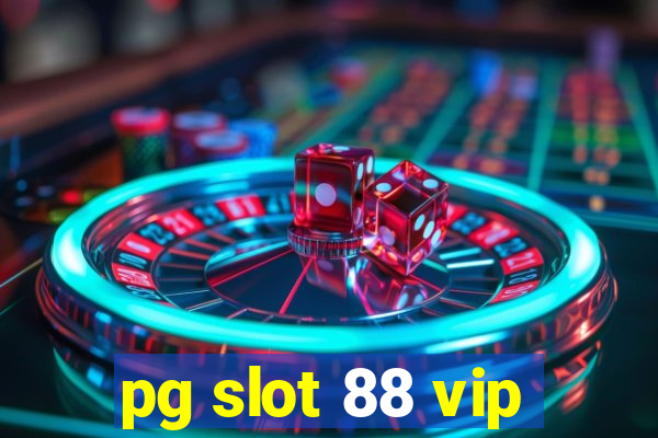 pg slot 88 vip