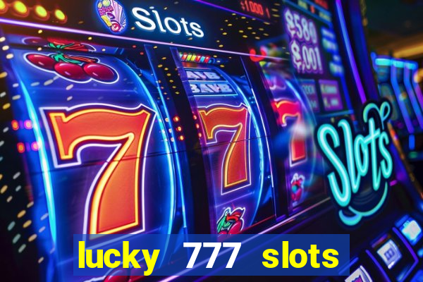 lucky 777 slots real money jili