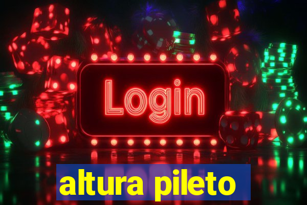 altura pileto