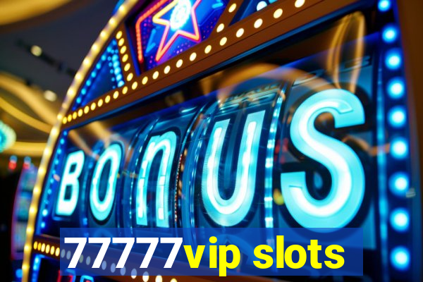 77777vip slots