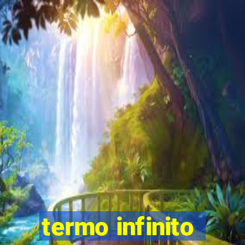 termo infinito