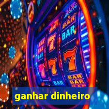 ganhar dinheiro