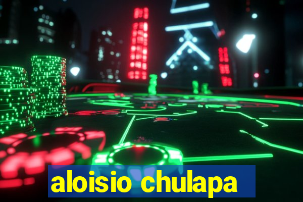 aloisio chulapa