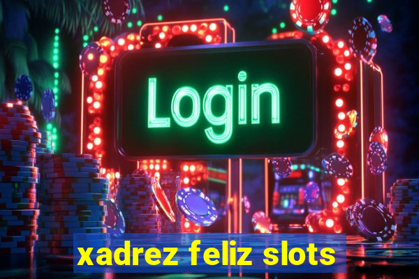 xadrez feliz slots