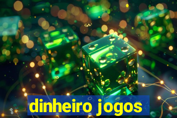 dinheiro jogos