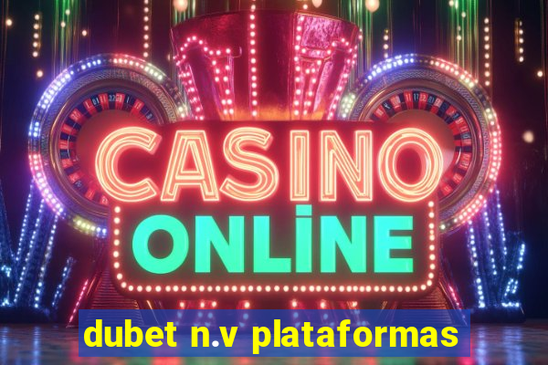 dubet n.v plataformas