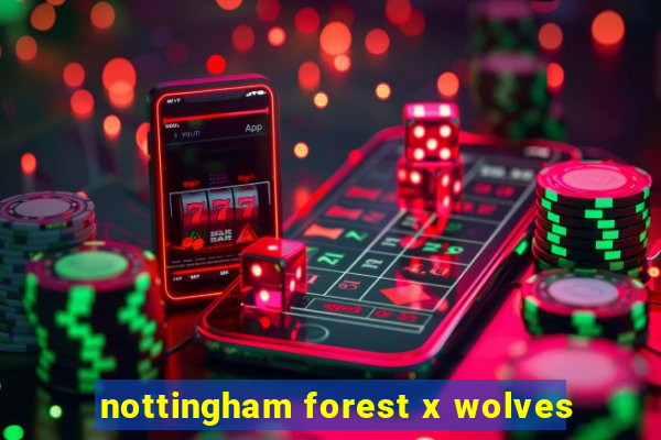 nottingham forest x wolves