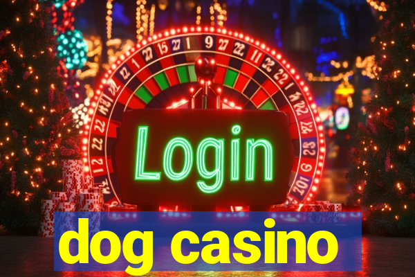 dog casino