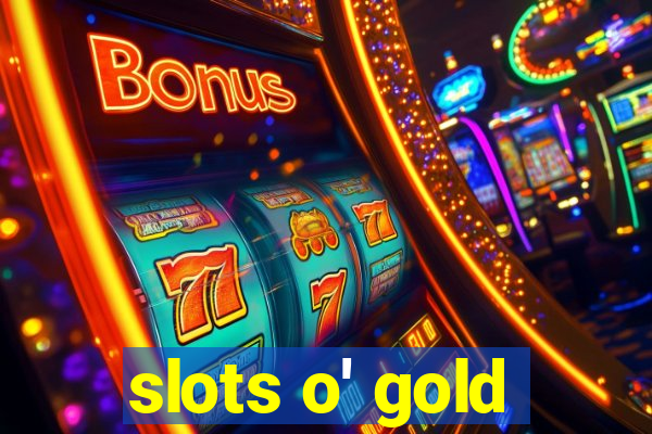 slots o' gold