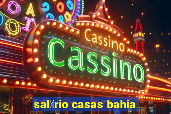 sal谩rio casas bahia