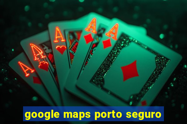 google maps porto seguro