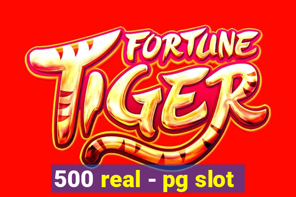 500 real - pg slot