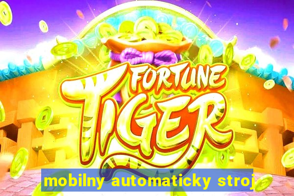 mobilny automaticky stroj