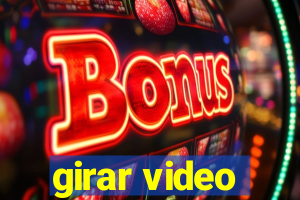 girar video