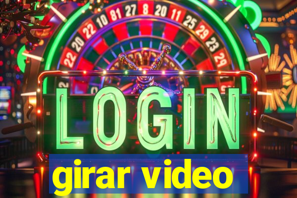 girar video