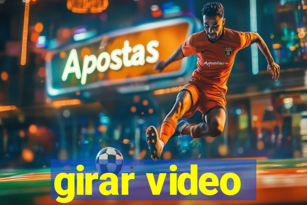 girar video