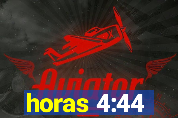 horas 4:44