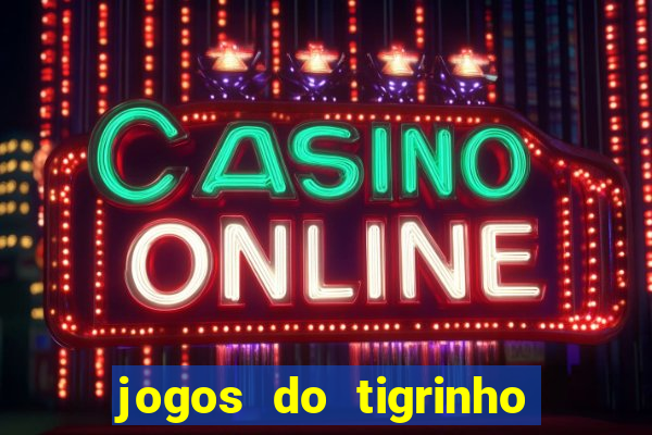 jogos do tigrinho que paga de verdade