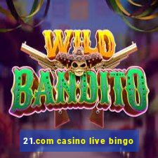 21.com casino live bingo