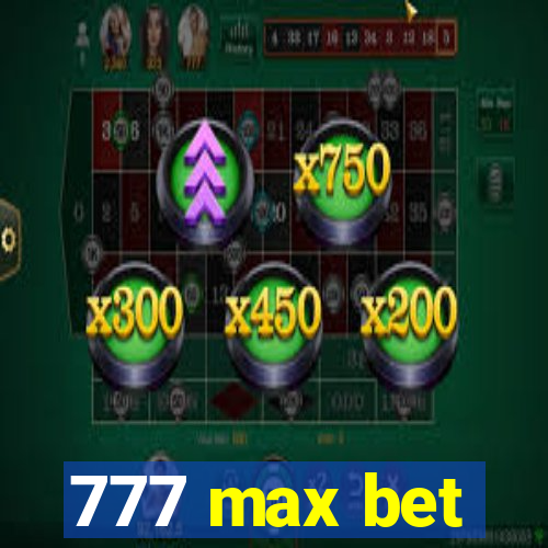 777 max bet