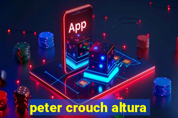 peter crouch altura