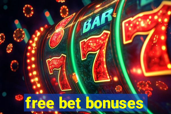 free bet bonuses