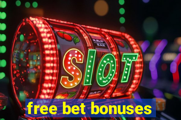 free bet bonuses