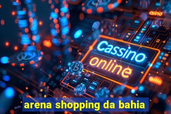 arena shopping da bahia