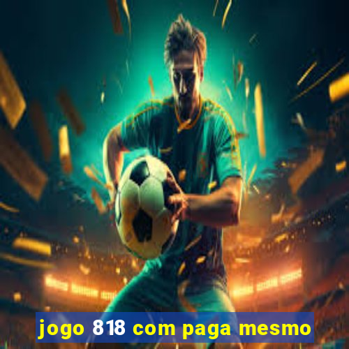 jogo 818 com paga mesmo