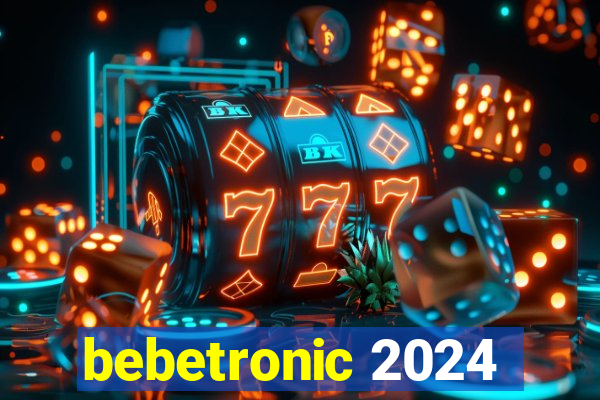 bebetronic 2024