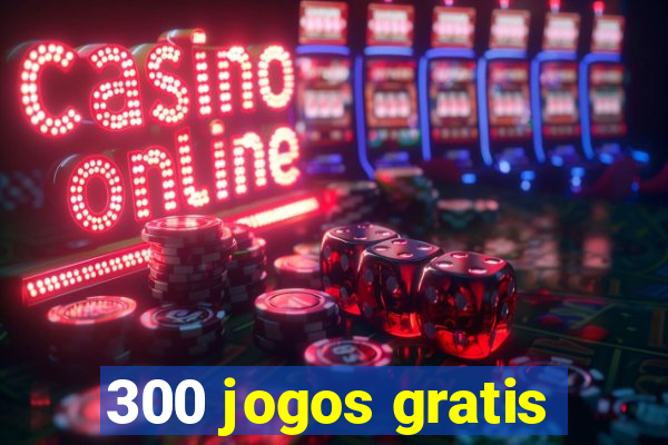 300 jogos gratis