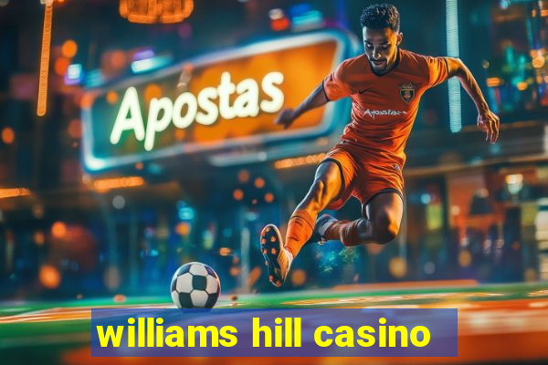 williams hill casino