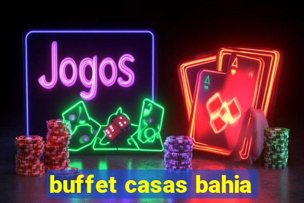 buffet casas bahia