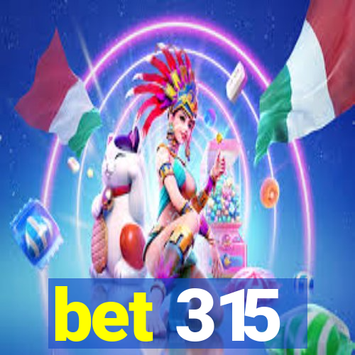 bet 315