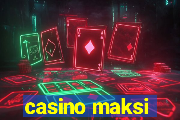 casino maksi