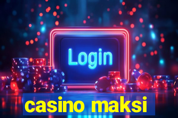 casino maksi