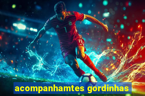 acompanhamtes gordinhas