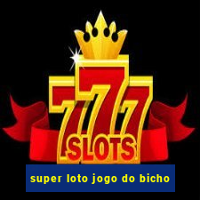 super loto jogo do bicho