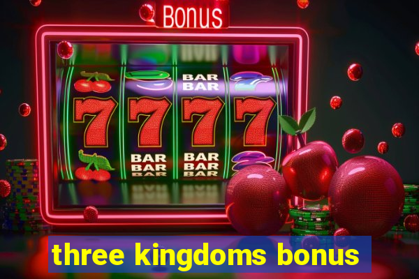 three kingdoms bonus