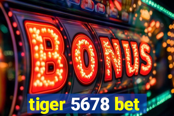 tiger 5678 bet