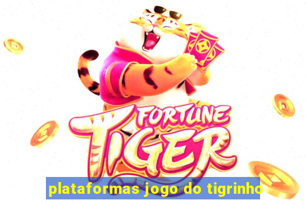 plataformas jogo do tigrinho