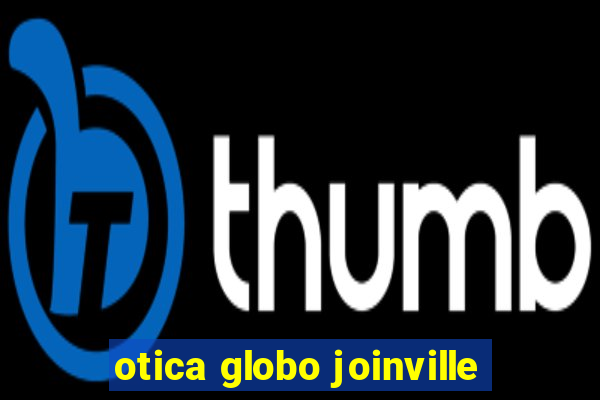 otica globo joinville