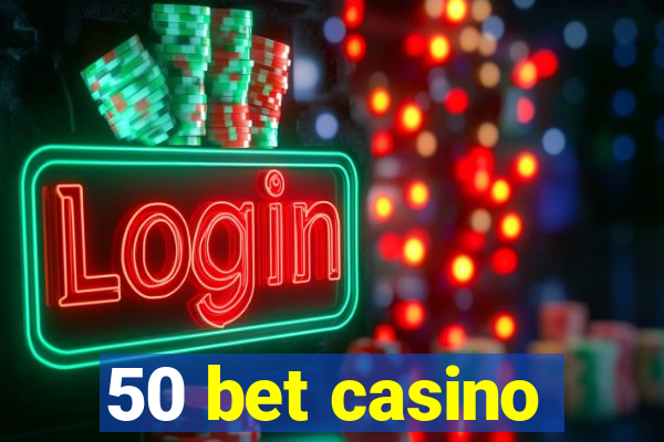 50 bet casino