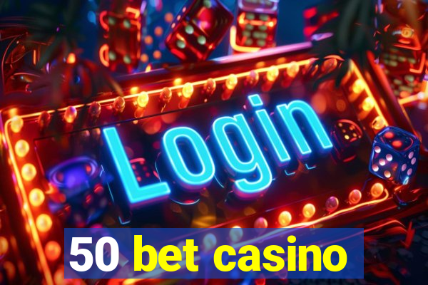 50 bet casino