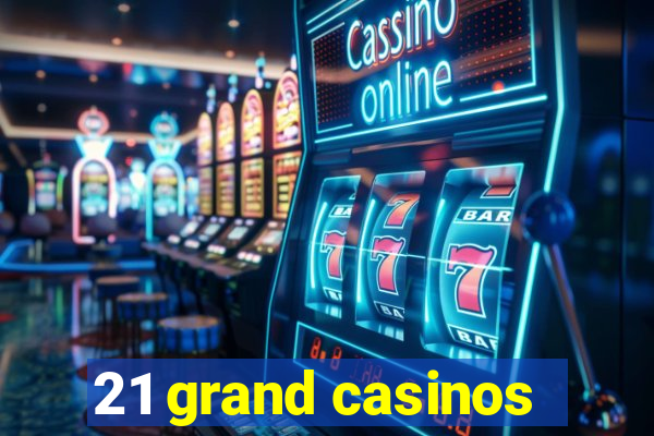 21 grand casinos