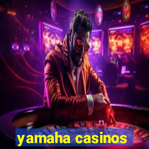 yamaha casinos