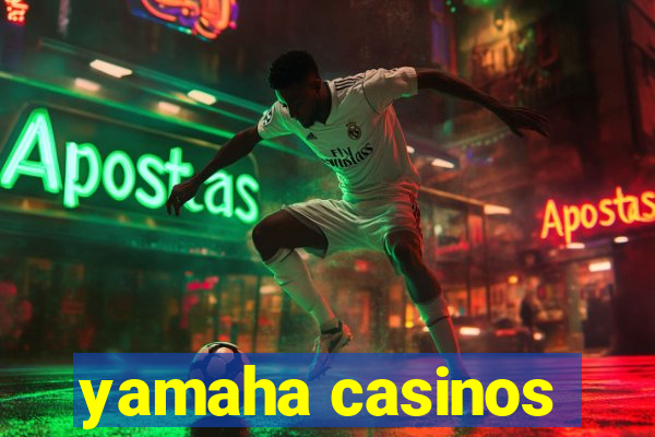 yamaha casinos