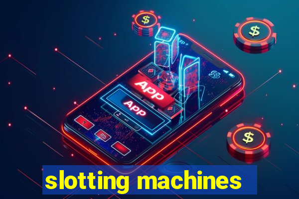 slotting machines